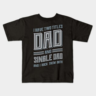 I have Two Titles Dad Single Dad Kids T-Shirt